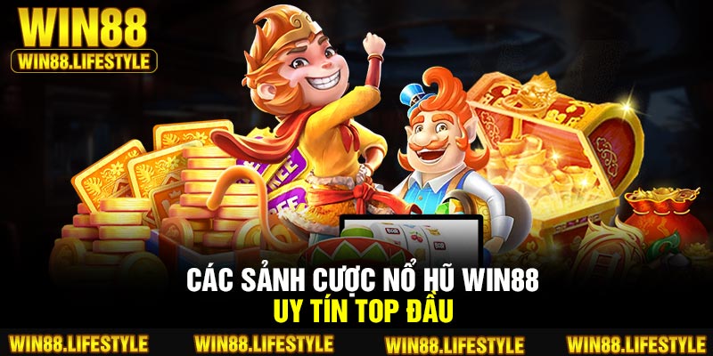 Các sảnh cược nổ hũ Win88 uy tín top đầu