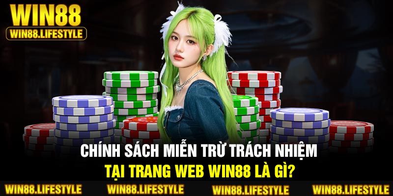 Chính sách miễn trừ trách nhiệm tại trang web Win88 là gì?