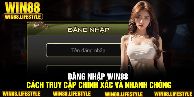Đăng Nhập Win88 – Cách Truy Cập Chính Xác Và Nhanh chóng