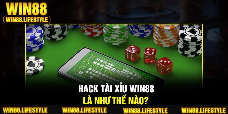Hack tài xỉu Win88 là như thế nào?