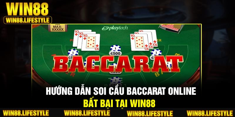 Hướng dẫn soi cầu Baccarat Online bất bại tại Win88