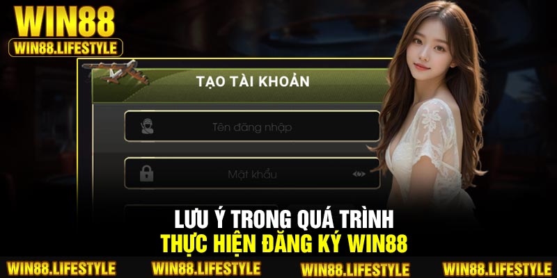 Lưu ý trong quá trình thực hiện đăng ký Win88