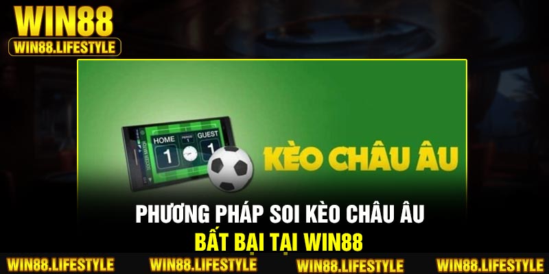 Phương pháp soi kèo châu Âu bất bại tại Win88