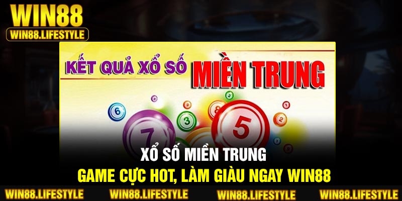 Xổ Số Miền Trung – Game Cực Hot, Làm Giàu Ngay Win88