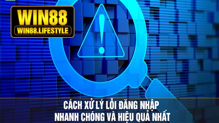 Cách Xử Lý Lỗi Đăng Nhập Nhanh Chóng Và Hiệu Quả Nhất