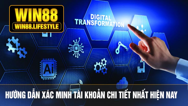 Hướng Dẫn Xác Minh Tài Khoản Chi Tiết Nhất Hiện Nay