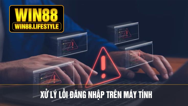 Xử Lý Lỗi Đăng Nhập Trên Máy Tính